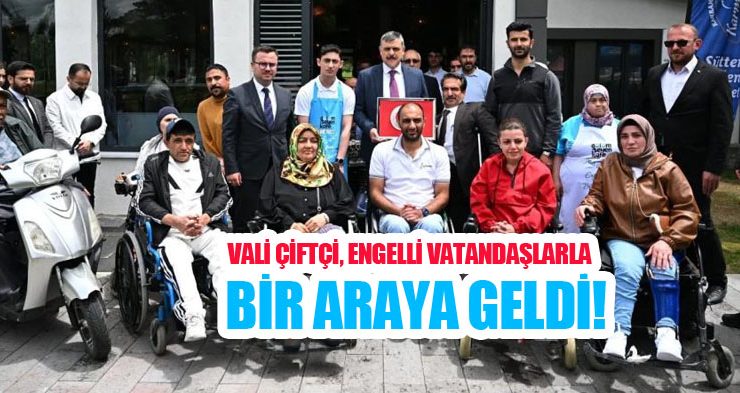 Vali Çiftçi, engelli vatandaşlarla bir araya geldi!