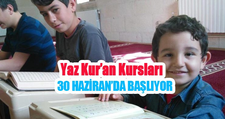 Yaz Kur’an kursları 30 Haziran’da başlıyor!
