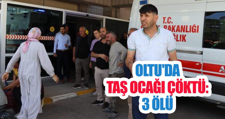 Oltu’da taş ocağı çöktü; 3 ölü