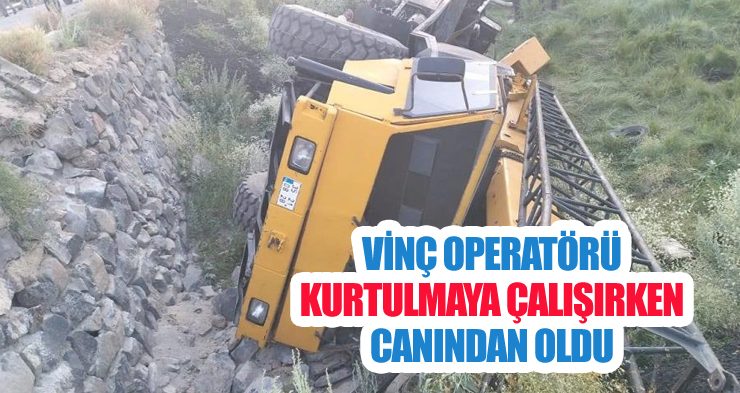 Vinç operatörü kurtulmaya çalışırken canından oldu