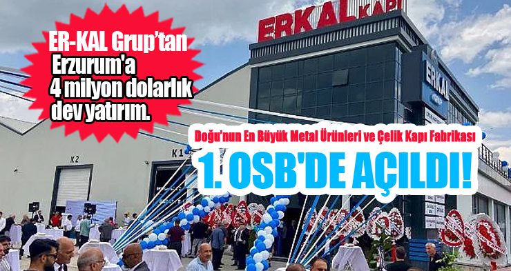 Doğu’nun en büyük metal ürünleri ve çelik kapı fabrikası 1. OSB’de açıldı!.. 