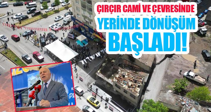 Çırçır Cami ve çevresinde de yerinde dönüşüm başladı!