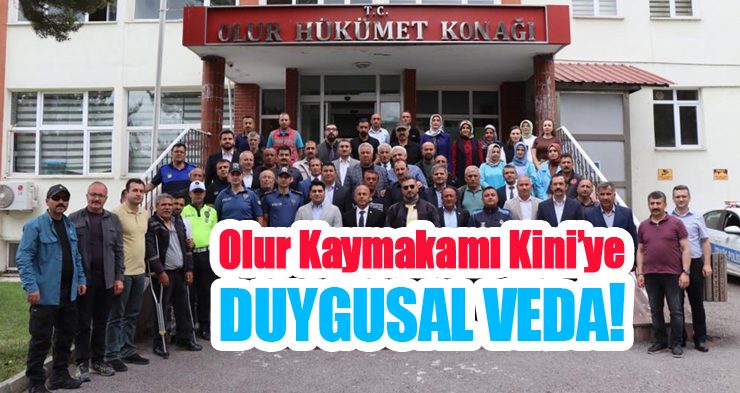 Olur Kaymakamı Kini’ye duygusal veda!