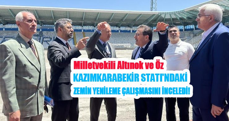 Milletvekili Altınok ve Öz, Kazımkarabekir Statı’ndaki zemin yenileme çalışmasını inceledi..