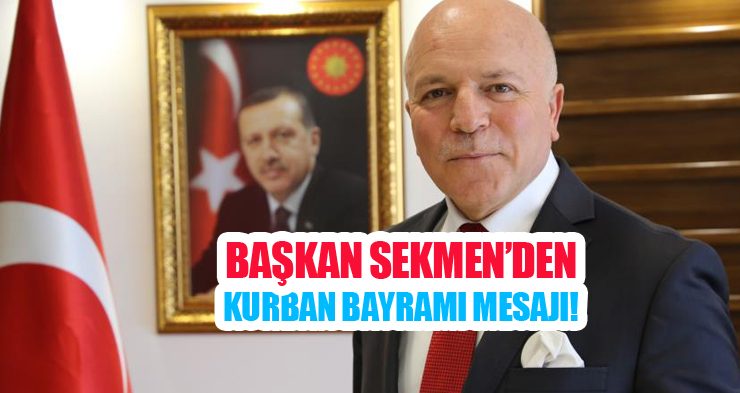 Başkan Sekmen’den Kurban Bayramı mesajı!