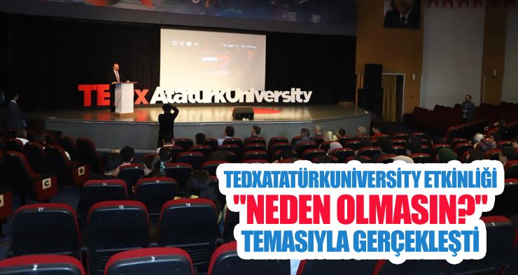 Tedxatatürkuniversity etkinliği “neden olmasın?” temasıyla gerçekleşti