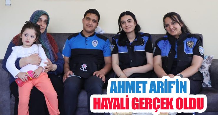 Ahmet Arif’in hayali gerçek oldu