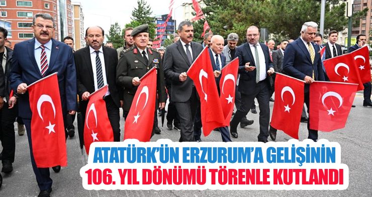 Atatürk’ün Erzurum’a gelişinin 106. yıl dönümü törenle kutlandı