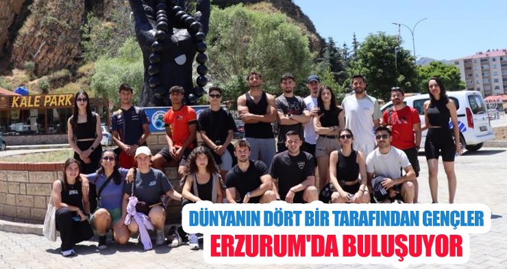 Dünyanın dört bir tarafından gençler Erzurum’da buluşuyor