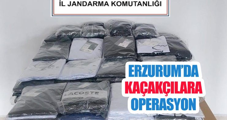 Erzurum’da kaçakçılara operasyon