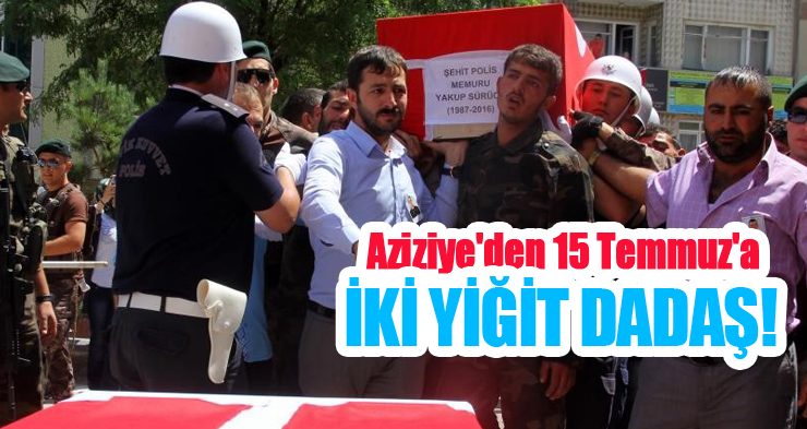 Aziziye’den 15 Temmuz’a iki yiğit Dadaş!..