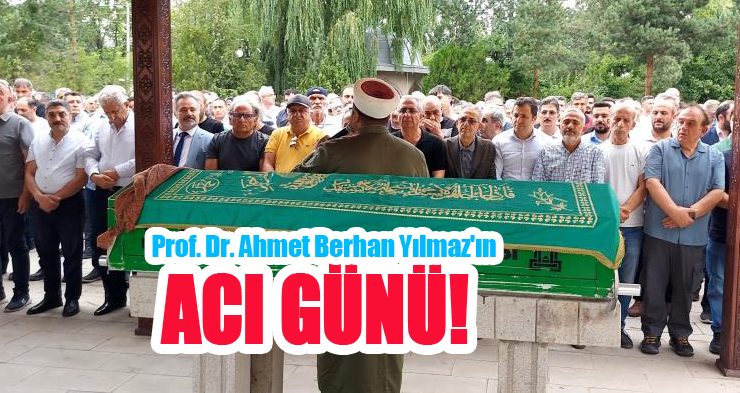 Prof. Dr. Ahmet Berhan Yılmaz, annesini son yolculuğuna uğurladı.