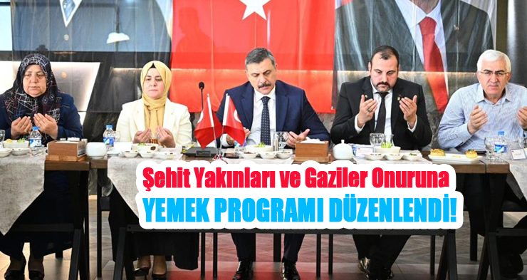 Şehit yakınları ve gaziler onuruna yemek programı düzenlendi…