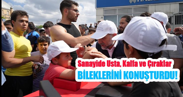 Sanayide usta, kalfa ve çıraklar bileklerini konuşturdu!..