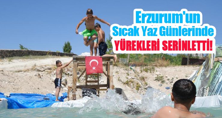 Erzurum’un sıcak yaz günlerinde yürekleri serinletti…