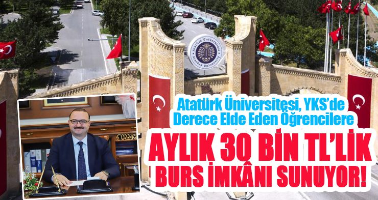 Atatürk Üniversitesi, YKS’de derece elde eden öğrencilere aylık 30 bin TL’lik burs imkânı sunuyor..