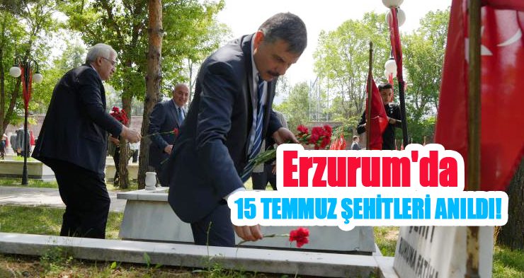 Erzurum’da 15 Temmuz şehitleri anıldı!