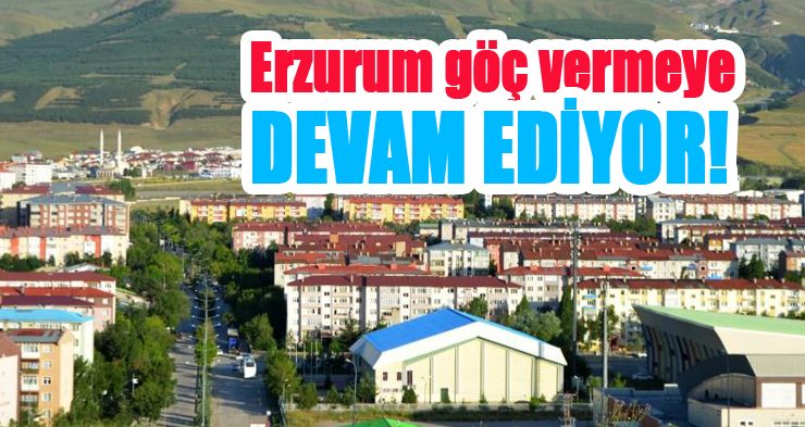 Erzurum göç vermeye devam ediyor!