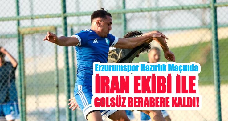 Hazırlık maçı; Erzurumspor FK:0- Zob Ahan Esfehan:0
