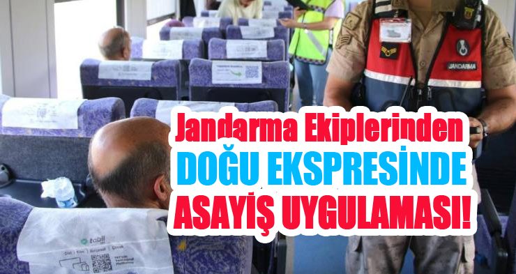 Jandarma ekiplerinden Doğu Ekspresinde asayiş uygulaması!