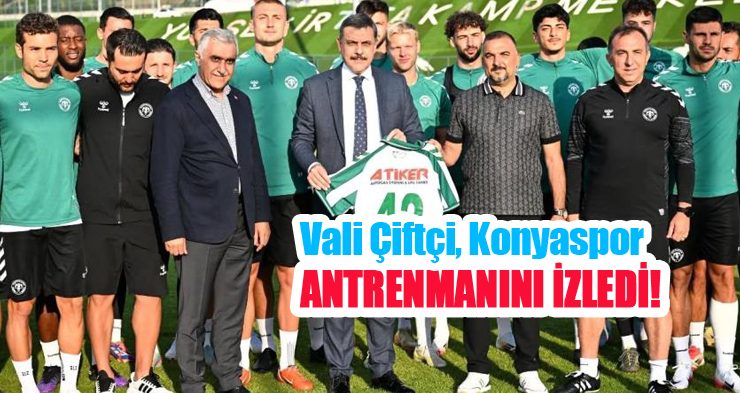Vali Çiftçi, Konyaspor antrenmanını izledi..