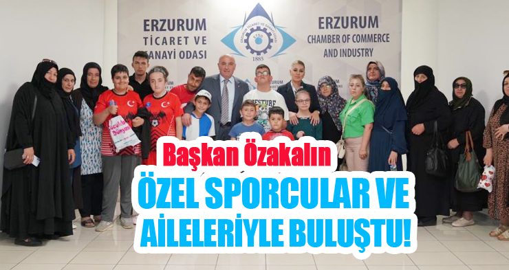 Başkan Özakalın özel sporcular ve aileleriyle buluştu!..