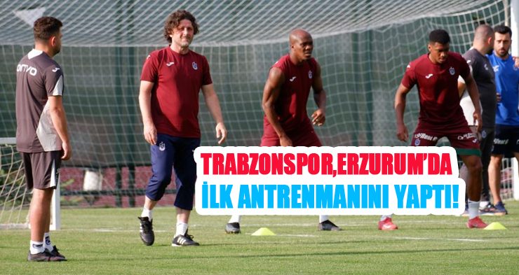 Trabzonspor’un Erzurum kampı başladı..