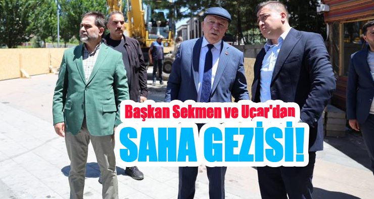Başkan Sekmen ve Uçar’dan saha gezisi!