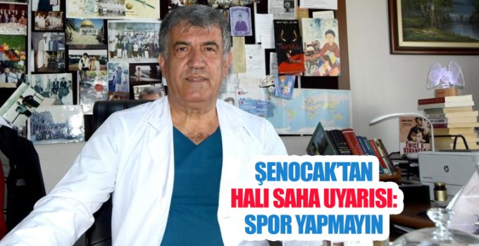 Şenocak’tan Halı Saha Uyarısı: Spor Yapmayın