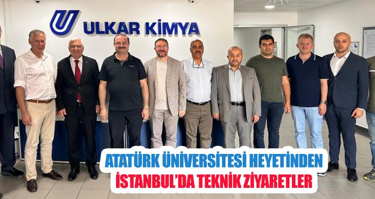 Atatürk Üniversitesi heyetinden İstanbul’da teknik ziyaretler