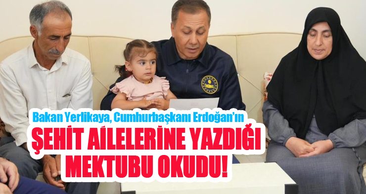Bakan Yerlikaya, Cumhurbaşkanı Erdoğan’ın şehit ailelerine yazdığı mektubu okudu…