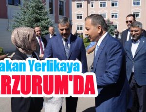 Bakan Yerlikaya Erzurum’da!