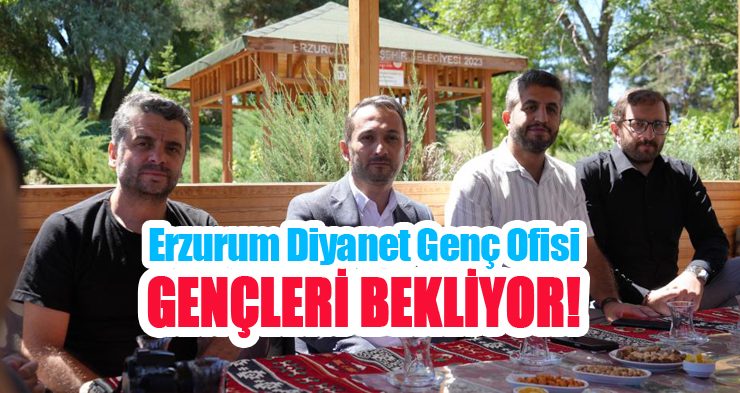 Erzurum Diyanet Genç Ofis’i gençleri bekliyor!