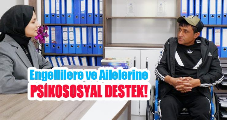 Engellilere ve ailelerine psikososyal destek!..