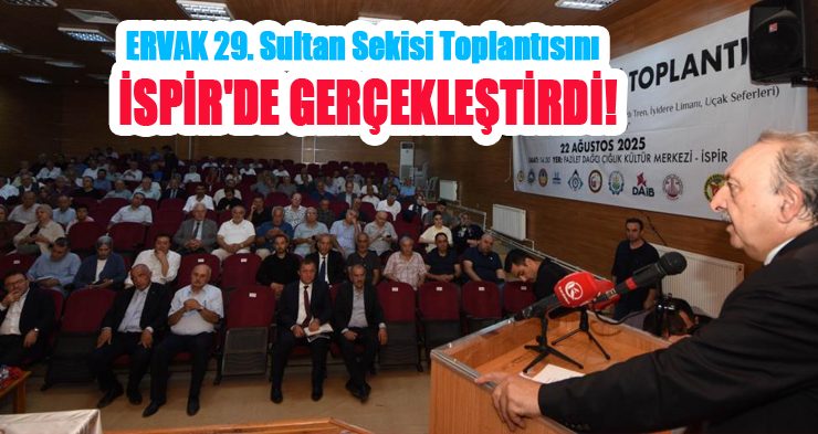 ERVAK 29. Sultan Sekisi toplantısını İspir’de gerçekleştirdi…
