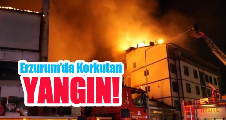 Erzurum’da korkutan yangın: Çok sayıda iş yeri ve bina alevlere teslim oldu!