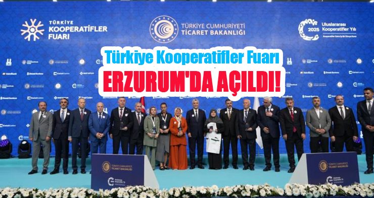 Türkiye Kooperatifler Fuarı Erzurum’da açıldı!