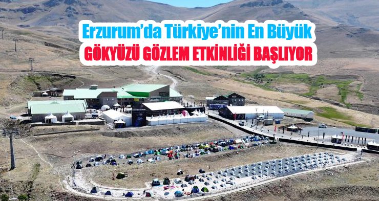 Erzurum’da Türkiye’nin en büyük gökyüzü gözlem etkinliği başlıyor!..
