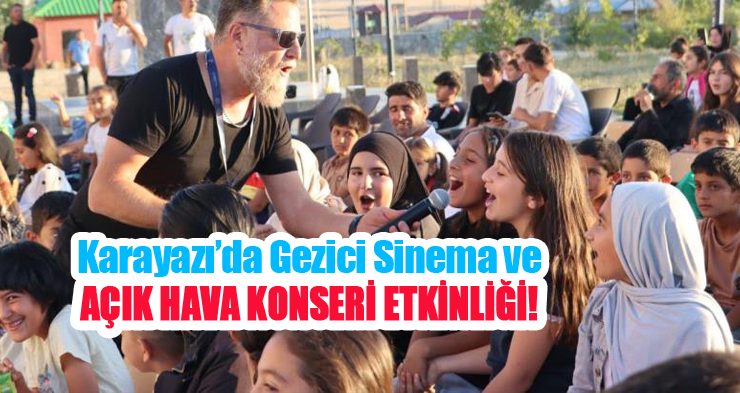 Karayazı’da gezici sinema ve açık hava konseri etkinliği!..