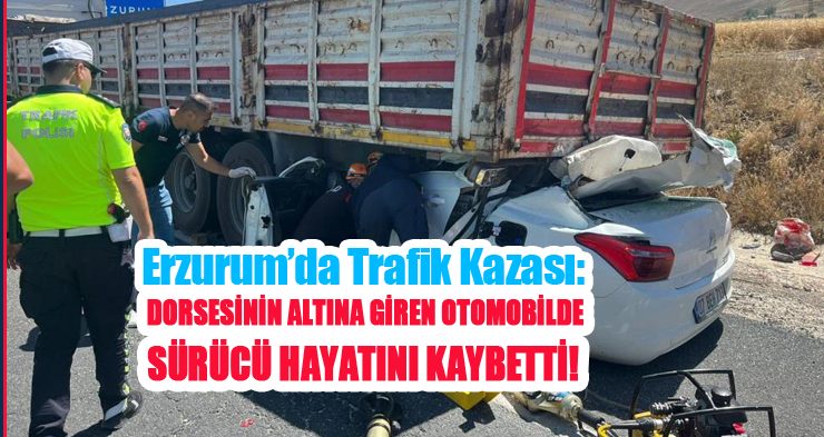 Erzurum’da trafik kazası: 1 ölü!