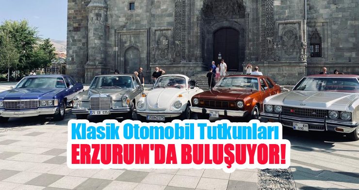 Klasik otomobil tutkunları Erzurum’da buluşuyor!..