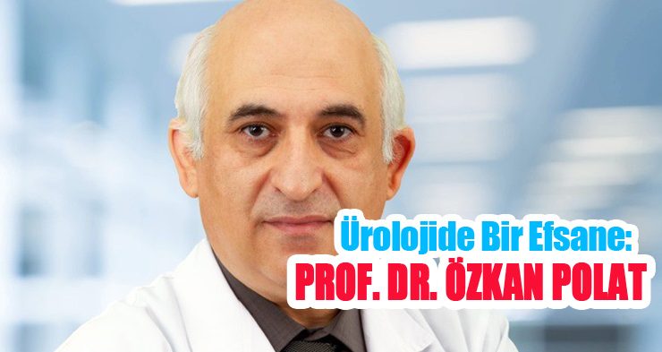 Ürolojide bir efsane: Prof. Dr. Özkan Polat!