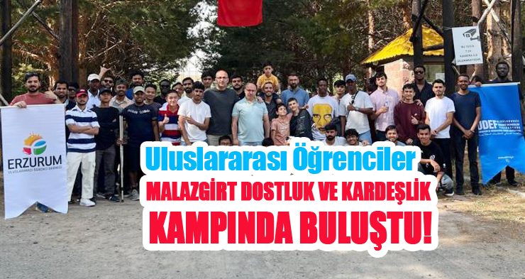 Uluslararası öğrenciler, Malazgirt dostluk ve kardeşlik kampında buluştu..