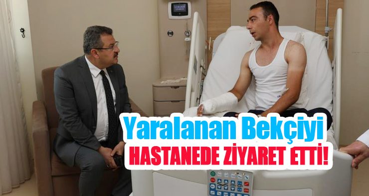 Yaralanan bekçiyi hastanede ziyaret etti!
