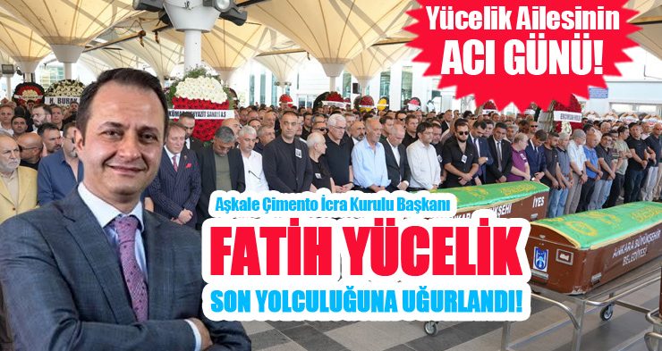 Fatih Yücelik Ankara’da son yolculuğuna uğurlandı!