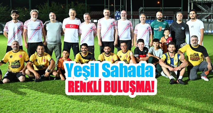 Yeşil sahada renkli buluşma!..