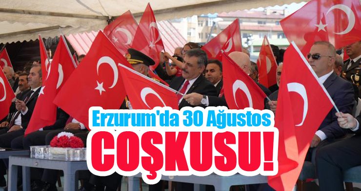 Erzurum’da 30 Ağustos coşkusu!