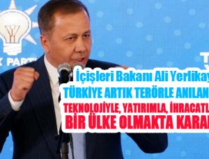 Bakan Yerlikaya: “Türkiye artık terörle anılan değil, teknolojiyle, yatırımla, ihracatla anılan bir ülke olmakta kararlıdır”