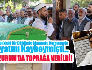 Maganda kurşunuyla hayatını kaybeden adam toprağa verildi!
