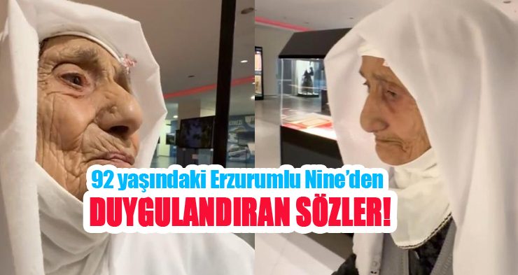 92 yaşındaki Erzurumlu Nine’den duygulandıran sözler…